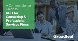 A Common Sense Guide to RPO for Consulting & Professional Service Firms